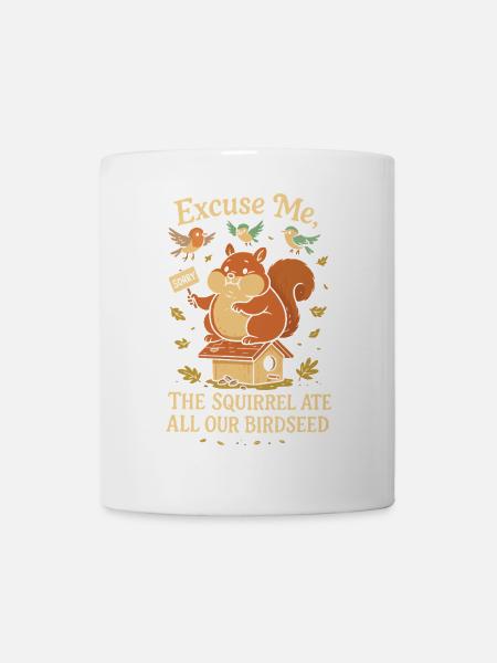 Entschuldigung, das Eichhörnchen hat unser ganzes - Tasse - Weiß