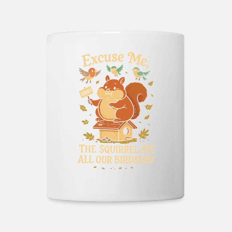 Entschuldigung, das Eichhörnchen hat unser ganzes - Tasse - Weiß