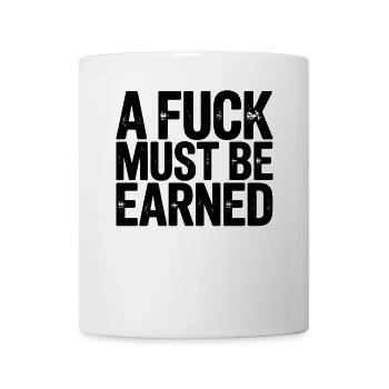 A Fuck Must Be Earned Statement - Mug - white - Front