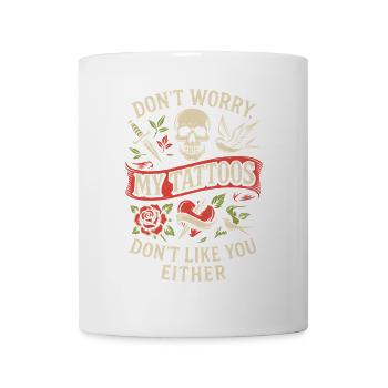 Mach dir keine Sorgen, meine Tattoos mögen dich - Tasse - Weiß - Vorne