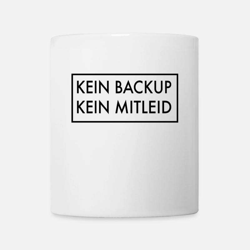 Kein Backup kein Mitleid - Tasse - Weiß