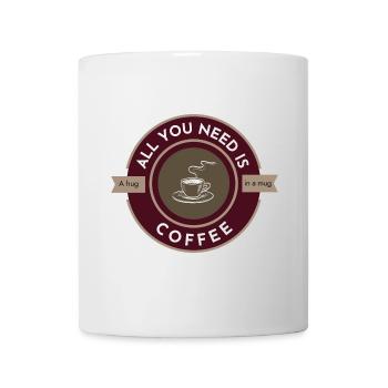 Alles, was Sie brauchen, ist Kaffee, eine Umarmung in einer Tasse - Tasse - Weiß - Vorne