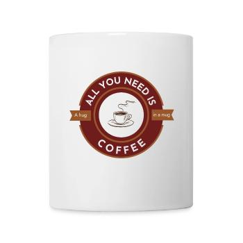 Alles, was Sie brauchen, ist Kaffee, eine Umarmung in einer Tasse - Tasse - Weiß - Vorne
