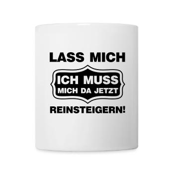 Lass mich ich muss mich da reinsteigern Spruch - Tasse - Weiß - Vorne