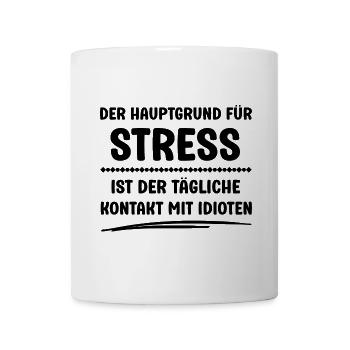 Der Hauptgrund für Stress ist Kontakt mit Idioten - Tasse - Weiß - Vorne