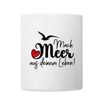 Mach Meer aus deinem Leben! - Tasse - Weiß - Vorne