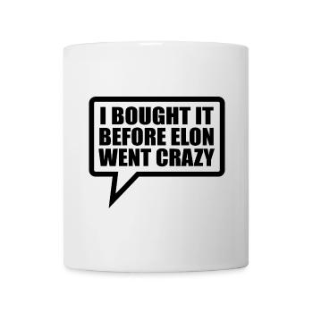 I bought it before Elon went crazy - Tasse - Weiß - Vorne