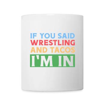 Wenn du Wrestling & Tacos sagst, bin ich dabei - Tasse - Weiß - Vorne
