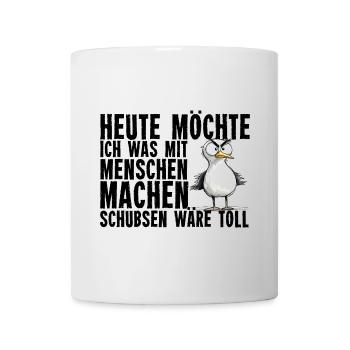 Heute Möchte Ich Was Mit Menschen Machen Schubsen - Tasse - Weiß - Vorne