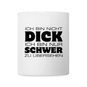 Ich bin nicht dick nur schwer zu übersehen - Tasse - Weiß - Vorne