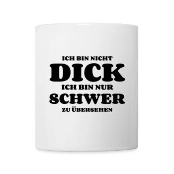 Ich bin nicht dick nur schwer zu übersehen - Tasse - Weiß - Vorne
