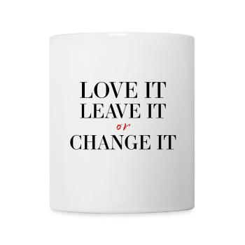 Love it, leave it or change it - Tasse - Weiß - Vorne