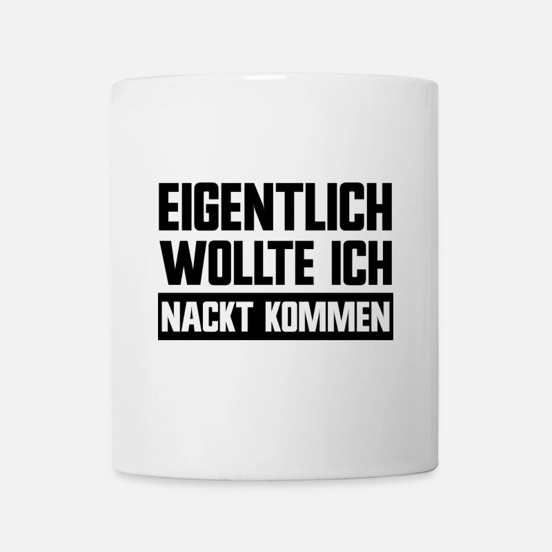 Eigentlich wollte ich nackt kommen lustige Sprüche - Tasse - Weiß