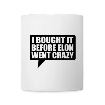 I bought it before Elon went crazy - Tasse - Weiß - Vorne