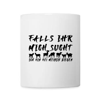 Wenn Ihr mich sucht - ich bin bei meinen Ziegen - Tasse - Weiß - Vorne