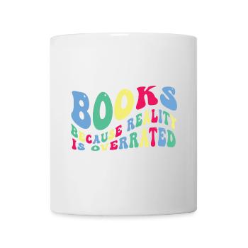 Books because reality is overrated - Mug - white - Front