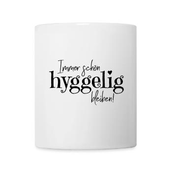 Spruch: "Immer schön hyggelig bleiben!" - Tasse - Weiß - Vorne