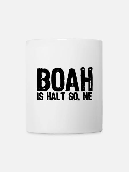 Boah is halt so, ne - Satire - Tasse - Weiß