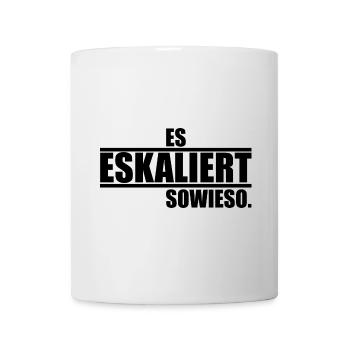 Es eskaliert sowieso ein Spruch über Eskalationen - Tasse - Weiß - Vorne