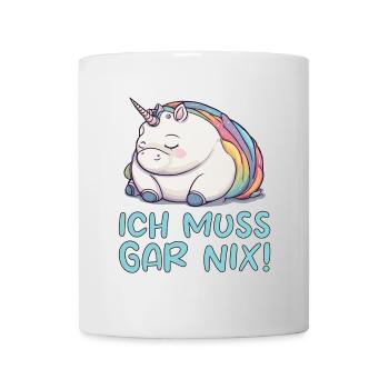 Dickes Einhorn - Ich muss gar nix! - Tasse - Weiß - Vorne