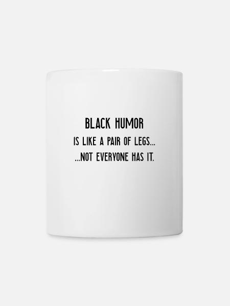Schwarzer Humor Sarkasmus lustiger Spruch Geschenk - Tasse - Weiß