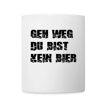 "geh weg du bist kein Bier" Spruch Design - Tasse - Weiß - Vorne