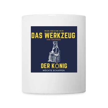 Man reiche mir da werkzeug ihr narren - Tasse - Weiß - Vorne