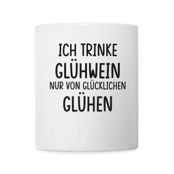 Ich trinke Glühwein nur von glücklichen Glühen - Tasse - Weiß - Vorne