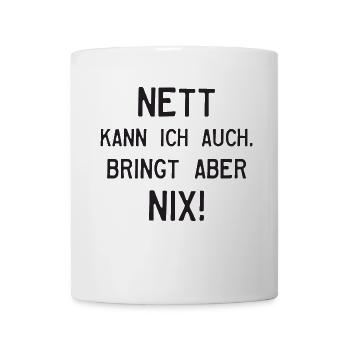 NETT KANN ICH AUCH. BRINGT ABER NIX! - Tasse - Weiß - Vorne