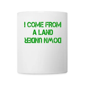 I COME FROM A LAND DOWN UNDER - Mug - white - Front