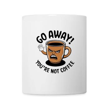 Go away! You're not coffee. - Mug - white - Front
