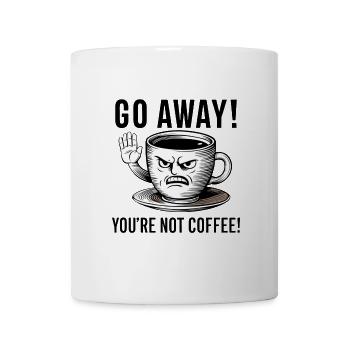 Go away! You're not coffee. - Mug - white - Front