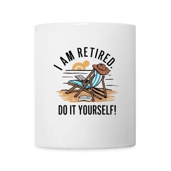Ich bin im Ruhestand. Mach es selbst! - Tasse - Weiß - Vorne