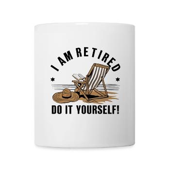 Ich bin im Ruhestand. Mach es selbst! - Tasse - Weiß - Vorne