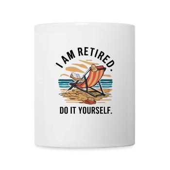 Ich bin im Ruhestand. Mach es selbst! - Tasse - Weiß - Vorne