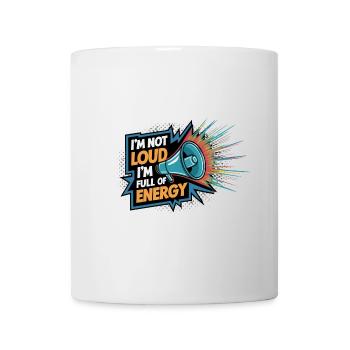 Ich bin nicht laut, ich bin voller Energie. - Tasse - Weiß - Vorne