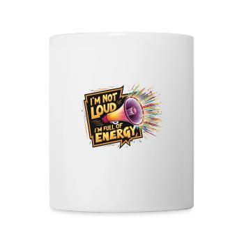 Ich bin nicht laut, ich bin voller Energie. - Tasse - Weiß - Vorne