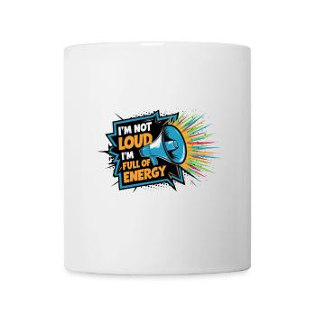 Ich bin nicht laut, ich bin voller Energie. - Tasse - Weiß - Vorne