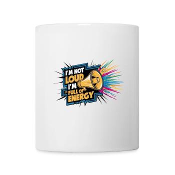 Ich bin nicht laut, ich bin voller Energie. - Tasse - Weiß - Vorne