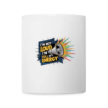 Ich bin nicht laut, ich bin voller Energie. - Tasse - Weiß - Vorne