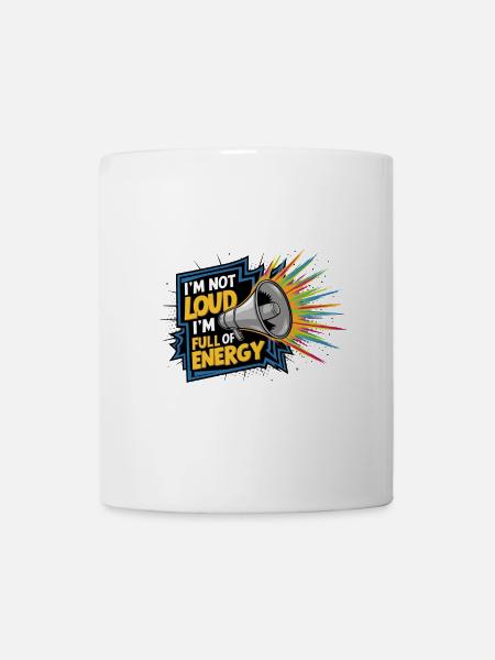 Ich bin nicht laut, ich bin voller Energie. - Tasse - Weiß