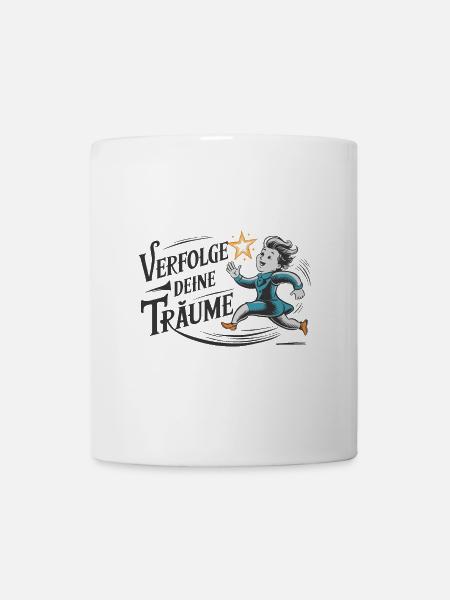 Verfolge deine Träume - Tasse - Weiß