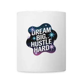 Dream Big, Hustle Hard – Nachthimmel - Tasse - Weiß - Vorne