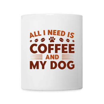 Alles, was ich brauche, ist Kaffee und mein Hund - Tasse - Weiß - Vorne