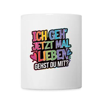 Ich gehe jetzt mal lieben - positiv denken - Tasse - Weiß - Vorne