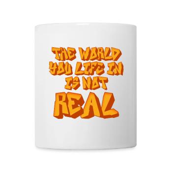 The World You Life In Is Not Real Sarcastic Quote - Mug - white - Front