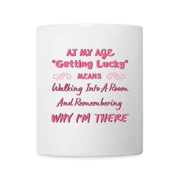 In meinem Alter bedeutet "Glück haben" ... Alternder Humor - Tasse - Weiß - Vorne