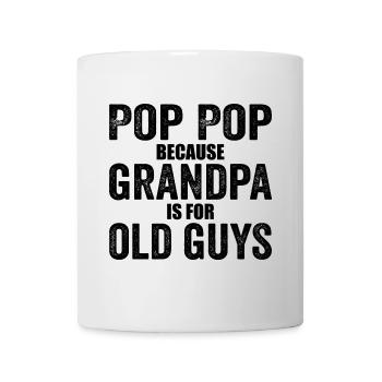 Pop Pop Because Grandpa Is For Old Guys - Mug - white - Front