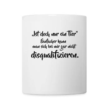 Ist doch nur ein Tier... - Tasse - Weiß - Vorne