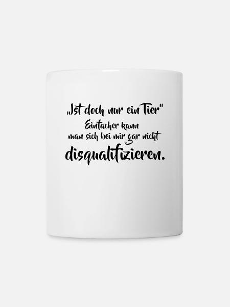Ist doch nur ein Tier... - Tasse - Weiß